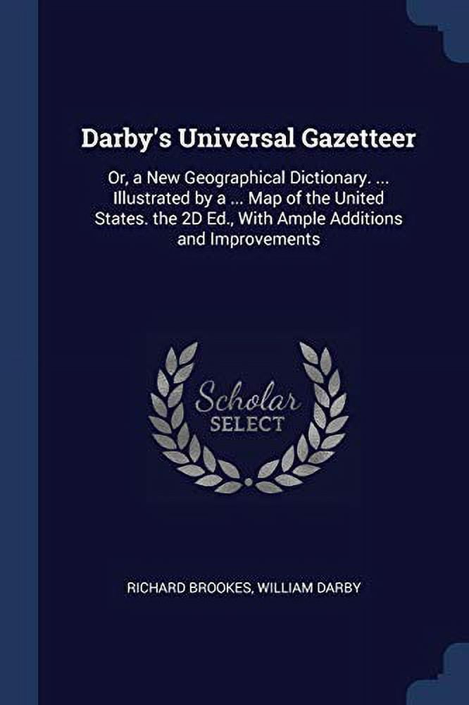 Darby's Universal Gazetteer Or, a New Geographical Dictionary. Illustrated by a Map of