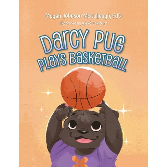 Darcy Pug Plays Basketball (Paperback) by Megan Johnson Edd McCullough