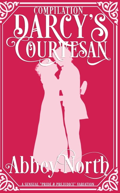 Darcy's Courtesan: Darcy's Courtesan : A Sensual "Pride & Prejudice" Variation (Series #4) (Paperback)
