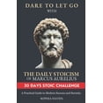 thumbnail image 1 of Dare to Let Go: A Journey of Transformat Dare to Let Go with the Daily Stoicism of Marcus Aurelius: A Practical Guide to Modern Success and Serenity. Achieve Inn, (Paperback), 1 of 1