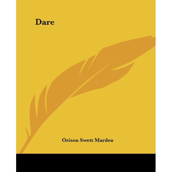 Dare Paperback 1425353622 9781425353629 Orison Swett Marden
