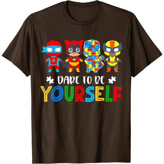 Dare To Be Yourself Autism Awareness Superheroes Unisex T-Shirt for Men Women Kids Toddler,Dark Chocolate Color,Size YL