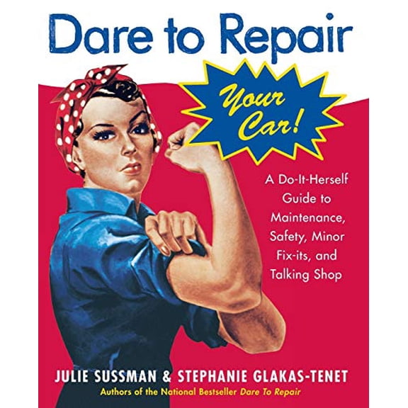 Pre-Owned Dare to Repair Your Car : A Do-It-Herself Guide to Maintenance, Safety, Minor Fix-Its, and Talking Shop 9780060577001