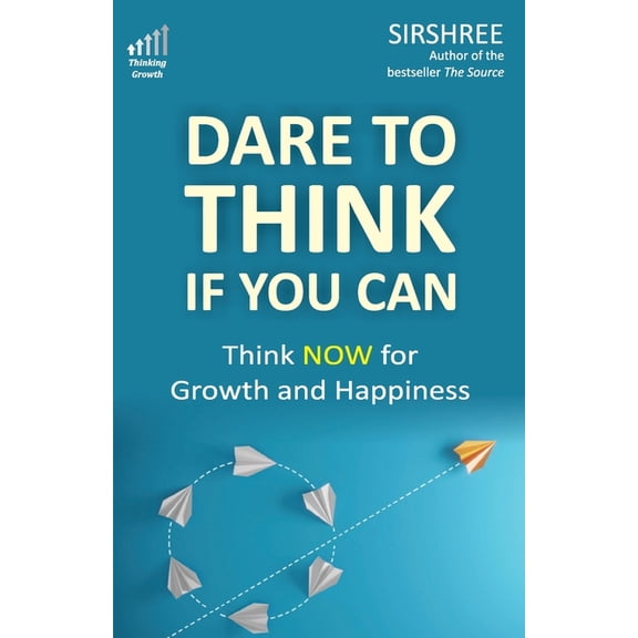 Dare To Think If You Can: Think NOW for Growth and Happiness, (Paperback)