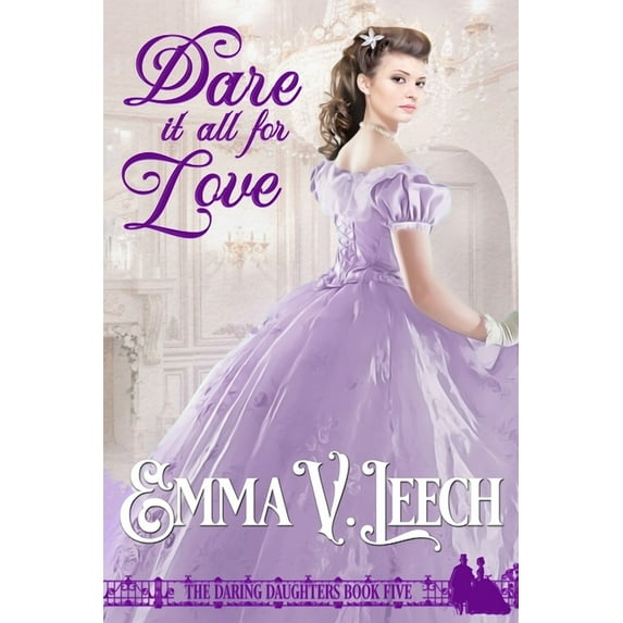 Dare it all for Love Daring Daughters Paperback 2492133311 9782492133312 Emma V Leech