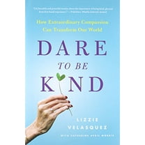 Pre-Owned Dare to Be Kind: How Extraordinary Compassion Can Transform Our World (Hardcover) 0316272434 9780316272438