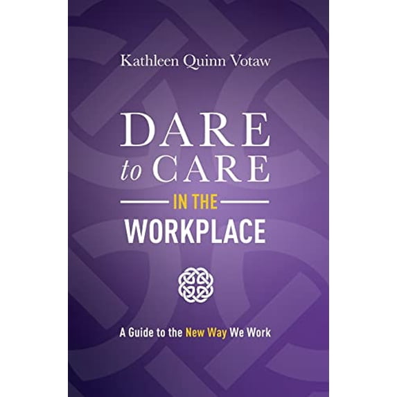 Pre-Owned Dare to Care in the Workplace: A Guide to the New Way We Work (Hardcover) 1642252891 9781642252897