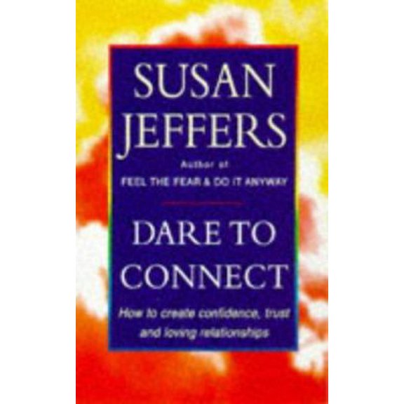 Pre-Owned Dare to Connect : How to Create Confidence, Trust and Loving Relationships (Paperback) 0749915463 9780749915469