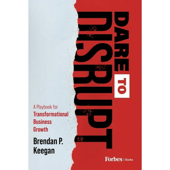 Dare to Disrupt: A Playbook for Transformational Business Growth, (Hardcover)