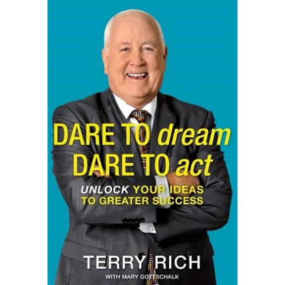 Dare to Dream, Dare to Act: Unlock Your Ideas to Greater Success (Paperback)