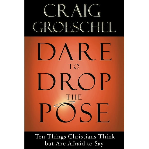 Pre-Owned Dare to Drop the Pose: Ten Things Christians Think But Are Afraid to Say (Paperback) 1601423144 9781601423146