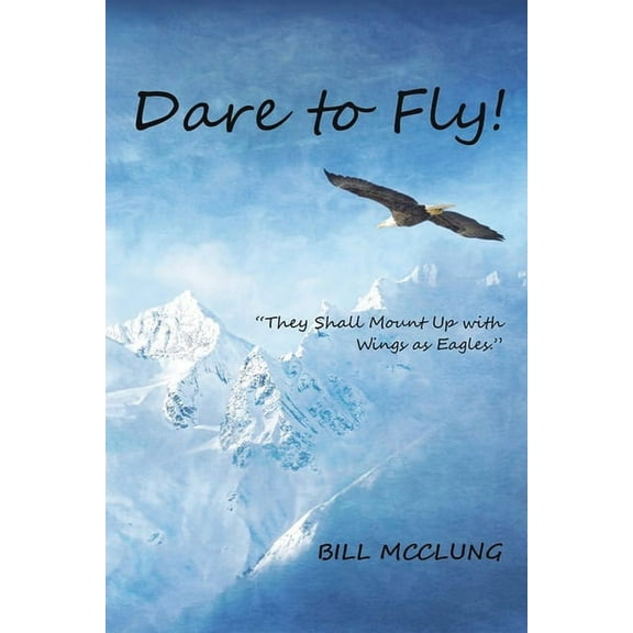 Dare to Fly!: They Shall Mount up with Wings As Eagles (Paperback)