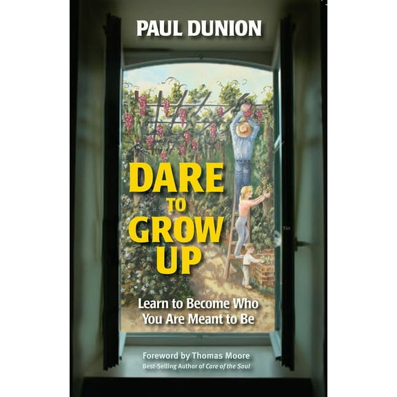 Dare to Grow Up : Learn to Become Who You Are Meant to Be (Paperback)