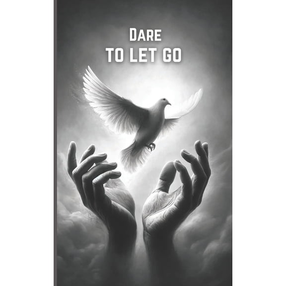 Dare to Let Go: Reconnecting and Self-Discovery: Poems of Healing and Renewal, (Paperback)