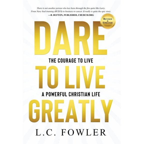 Dare to Live Greatly: The Courage to Live a Powerful Christian Life, (Hardcover)