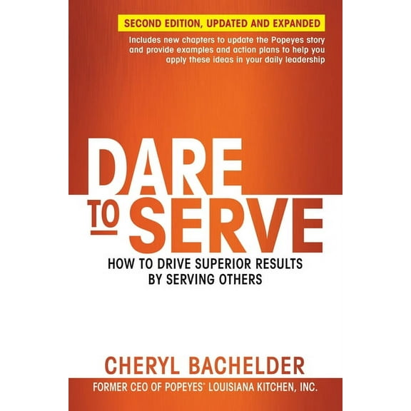 Dare to Serve: How to Drive Superior Results by Serving Others, (Paperback)