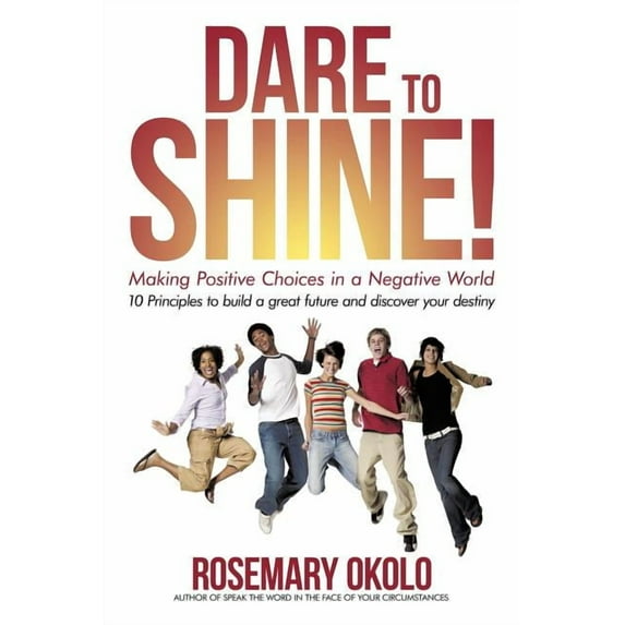 Dare to Shine!: Making Positive Choices in a Negative World (Paperback)