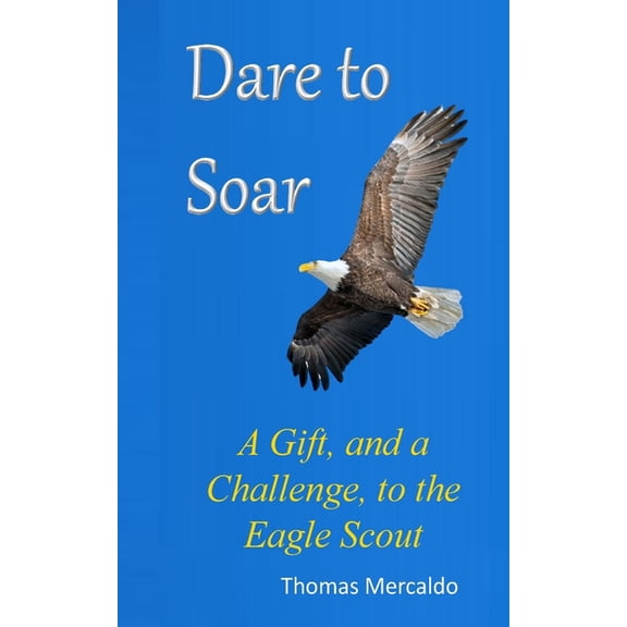 Dare to Soar: A Gift, and a Challenge to the Eagle Scout, (Paperback)
