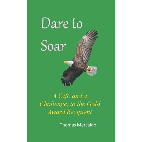 Dare to Soar: A Gift, and a Challenge, to the Gold Award Recipient, (Paperback)