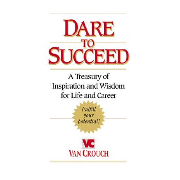 Pre-Owned Dare to Succeed : A Treasury of Inspiration and Wisdom for Life and Career