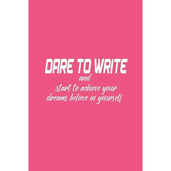 Dare to write: Dare to write your goals then start to achieve your dreams believe in yourself., (Paperback)