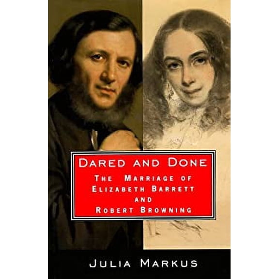 Pre-Owned Dared and Done: The Marriage of Elizabeth Barrett and Robert Browning Paperback