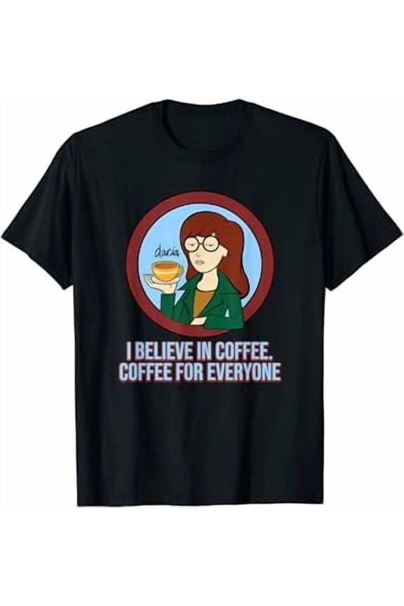 Daria I Believe In Coffee Coffee For Everyone T-Shirt, Unisex T-Shirt