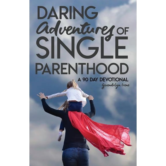 Daring Adventures of Single Parenthood: 90 Day Devotional