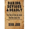 thumbnail image 1 of Daring, Devious and Deadly: True Tales of Crime and Justice from Nova Scotia's Past, (Paperback), 1 of 1