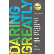 Daring Greatly : How the Courage to Be Vulnerable Transforms the Way We Live, Love, Parent, and Lead (Paperback)