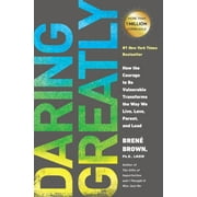 BREN BROWN Brené Brown: Daring Greatly: How the Courage to Be Vulnerable Transforms the Way We Live, Love, Parent, and Lead (Paperback)