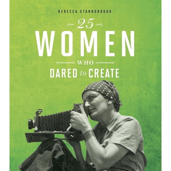Daring Women 25 Women Who Dared to Create, (Hardcover)