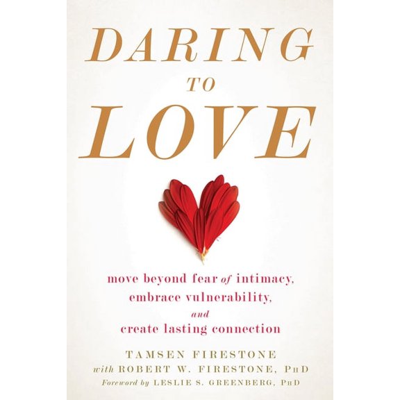 Daring to Love : Move Beyond Fear of Intimacy, Embrace Vulnerability, and Create Lasting Connection (Paperback)
