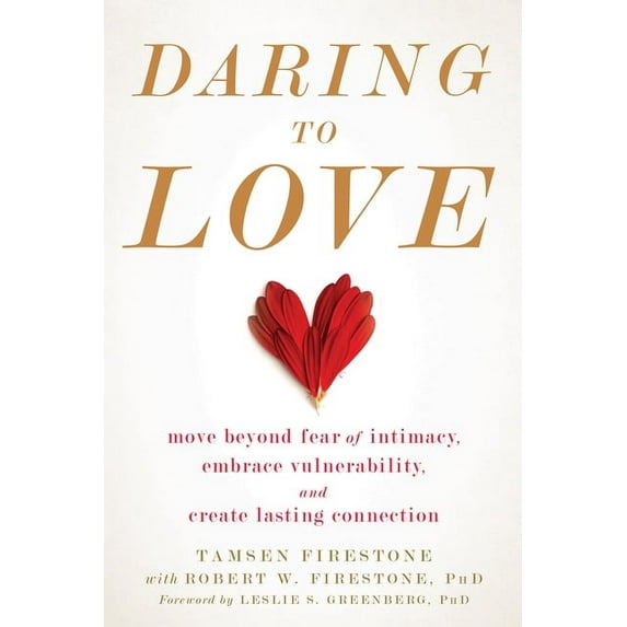 Daring to Love : Move Beyond Fear of Intimacy, Embrace Vulnerability, and Create Lasting Connection (Paperback)