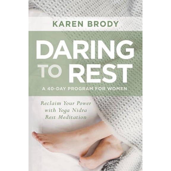 Daring to Rest : Reclaim Your Power with Yoga Nidra Rest Meditation (Paperback)