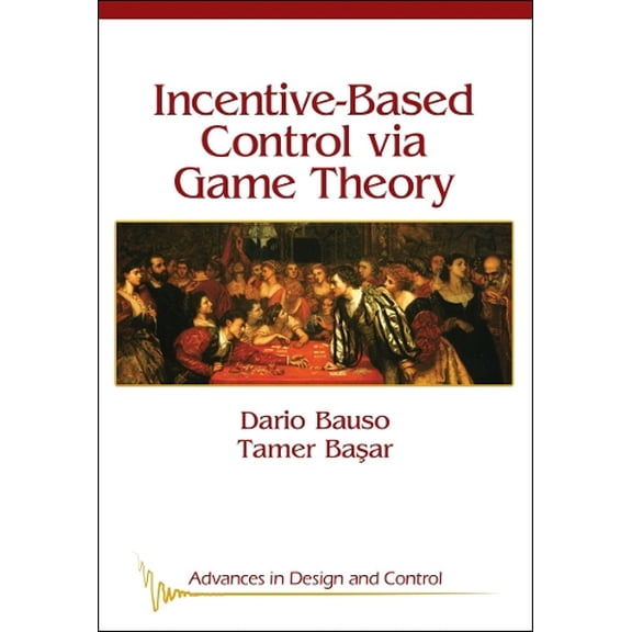 Dario Bauso,Tamer Baar Incentive Based Control Via Game Theory (Paperback)