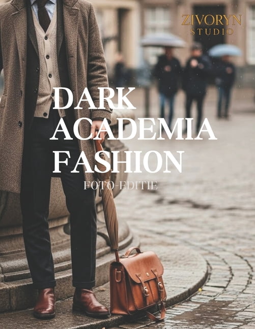 Dark Academia Fashion - Foto-editie: Een fotografische collectie van Dark Academia-herenkleding en klassieke academische, (Paperback)