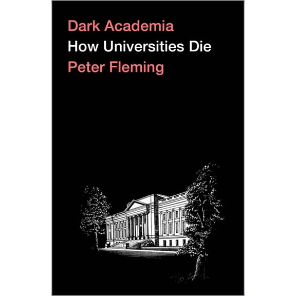 Dark Academia: How Universities Die, (Paperback)