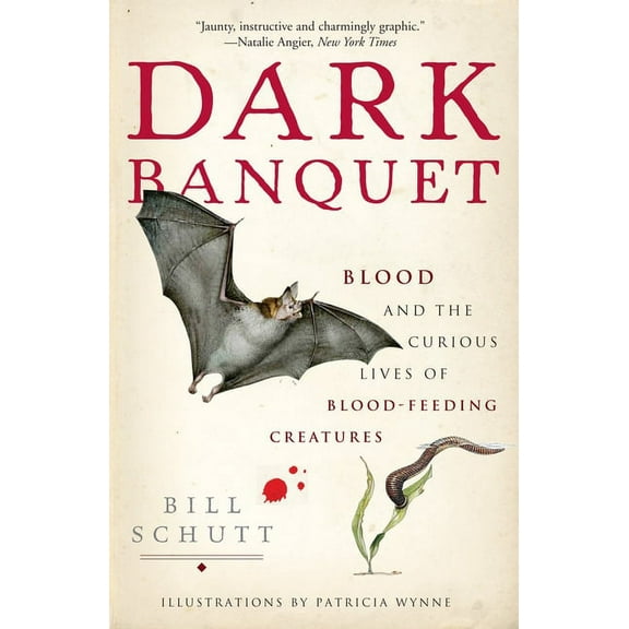 Dark Banquet: Blood and the Curious Lives of Blood-Feeding Creatures, (Paperback)
