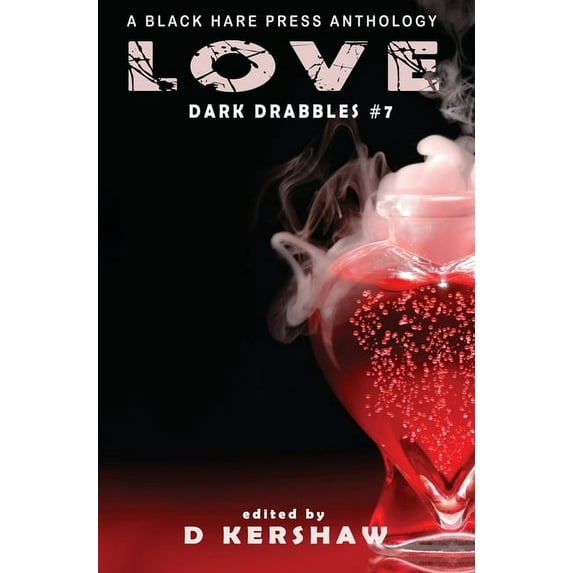 Dark Drabbles Love: An Dark Microfiction Anthology, Book 7, (Hardcover)