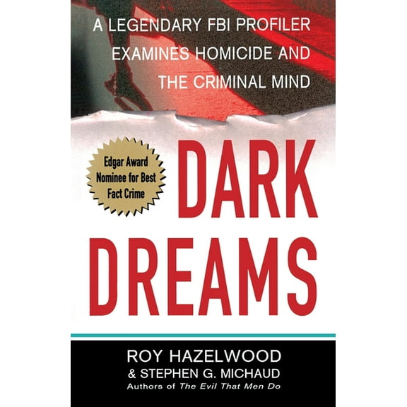 Dark Dreams: A Legendary FBI Profiler Examines Homicide and the Criminal Mind, (Paperback)