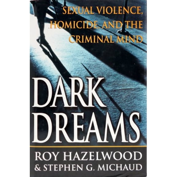 Pre-Owned Dark Dreams: Sexual Violence, Homicide And The Criminal Mind (Hardcover) 0312253427 9780312253424