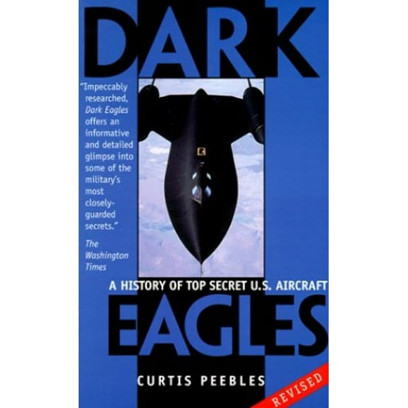 Pre-Owned Dark Eagles: A History of Top Secret U.S. Aircraft Programs (Paperback) 089141696X 9780891416968