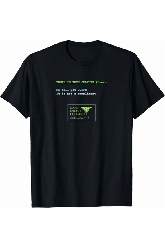 Dark Energy Collective Truth In Tech Culture #Users T-Shirt