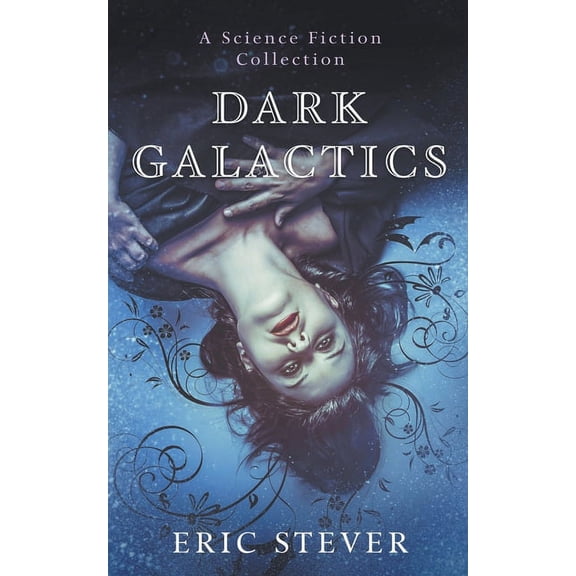 Dark Galactics: A Dark and Humorous Science Fiction Collection, (Paperback)