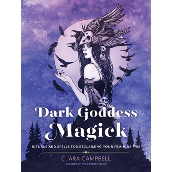 Pre-Owned Dark Goddess Magick: Rituals and Spells for Reclaiming Your Feminine Fire (Paperback) 0760370958 9780760370957