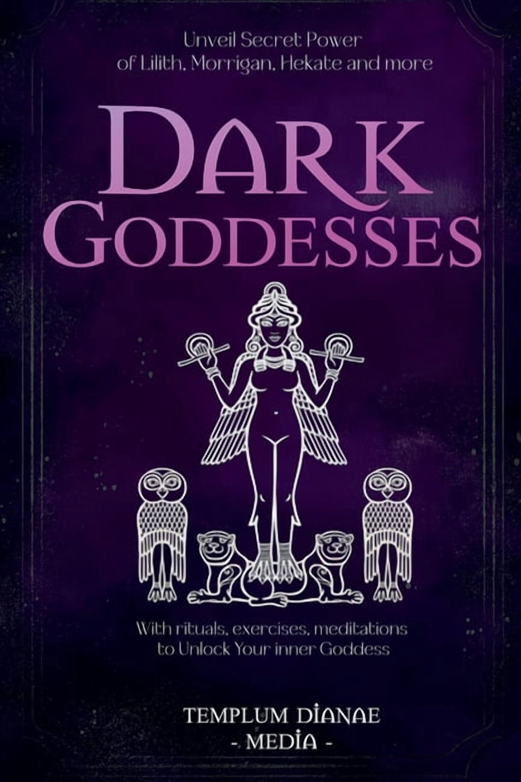 Dark Goddesses: Unveil Secret Power of Lilith, Morrigan, Hekate