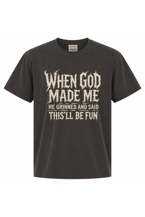 Dark Gothic Humor T-Shirt When God Made Me Grunge Sarcastic Typography Gothic Quote Tee