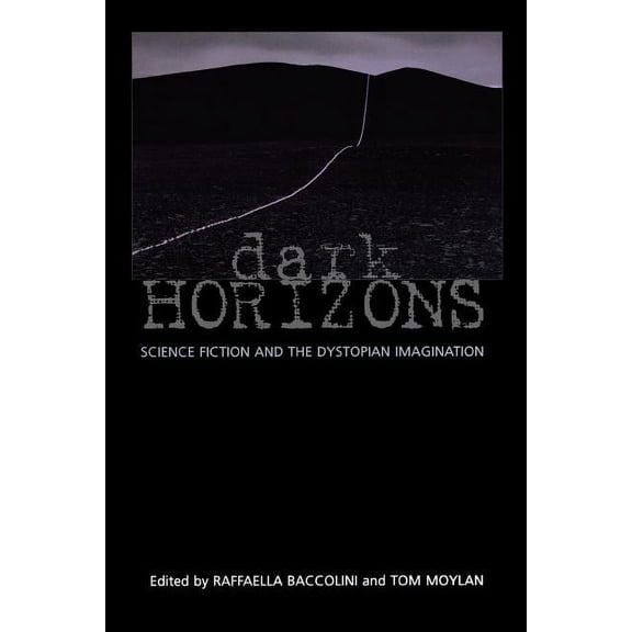 Dark Horizons: Science Fiction and the Dystopian Imagination, (Paperback)