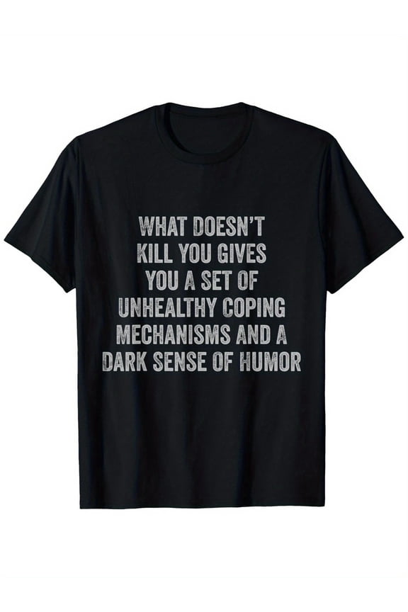 Dark Humor Coping Mechanism Black Graphic Statement T Shirt